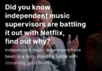 Did you know independent music supervisors are battling it out with Netflix, find out why?